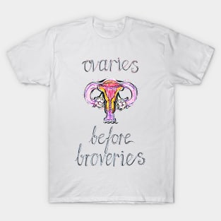 Ovaries before Broveries T-Shirt